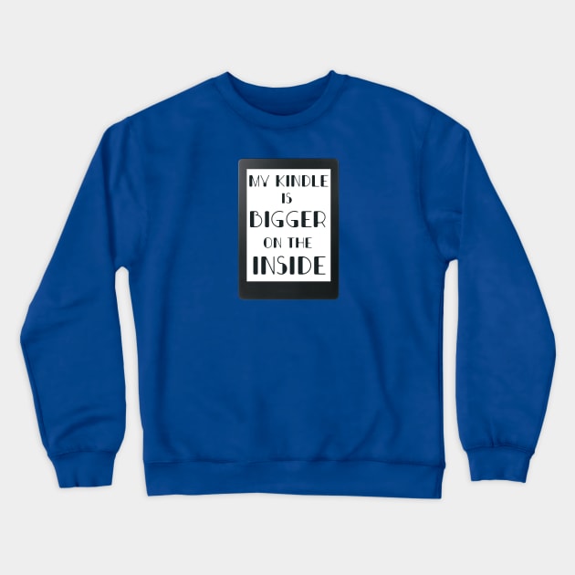 My kindle is bigger on the inside Crewneck Sweatshirt by Bookishandgeeky